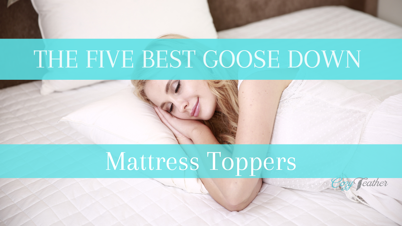 The Five Best Goose Down Mattress Toppers