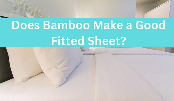 Does Bamboo Make a Good Fitted Sheet?